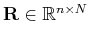 $ \tensor{R}\in\mathbb{R}^{n\times N}$