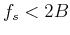 $ f_s < 2B$