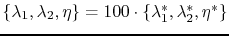 $ \{\lambda _1,\lambda _2,\eta \}=100\cdot \{\lambda ^\ast _1,\lambda ^\ast _2,\eta ^\ast \}$