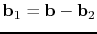 $ \mathbf{b}_1=\mathbf{b}-\mathbf{b}_2$