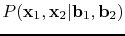 $ P(\mathbf{x}_1,\mathbf{x}_2\vert \mathbf{b}_1,
\mathbf{b}_2)$