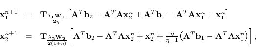 \begin{displaymath}\begin{array}[l]{lll} \mathbf{x}_1^{n+1} &=&\tensor{T_{\frac{...
...tensor{A}^T\tensor{A}\mathbf{x}_1^{n}\big) \right], \end{array}\end{displaymath}