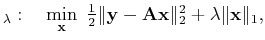 $\displaystyle _\lambda: \quad\min_{\ensuremath{\mathbf{x}}} \textstyle \frac{1...
...\ensuremath{\mathbf{x}}\Vert _2^2 +\lambda\Vert\ensuremath{\mathbf{x}}\Vert _1,$