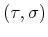 $ (\tau,\sigma)$