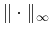 $ \Vert\cdot\Vert _\infty$