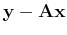 $ \ensuremath{\mathbf{y}}-\tensor{A}\ensuremath{\mathbf{x}}$
