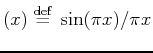 $ (x) \; {\buildrel\rm def\over=}\; \sin(\pi x)/\pi x$