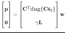 $\displaystyle \begin{bmatrix}\mathbf{p}\\ \mathbf{0} \end{bmatrix} = \begin{bma...
...\tensor{C}{\breve{\mathbf{s}}}_2\}\\ \gamma \tensor{L} \end{bmatrix} \mathbf{w}$