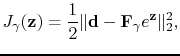 $\displaystyle J_\gamma(\mathbf{z})=\frac{1}{2}\Vert\mathbf{d}-\tensor{F}_\gamma e^\mathbf{z}\Vert _2^2,$