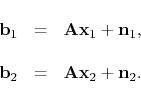 \begin{displaymath}\begin{array}[l]{ccccc} \mathbf{b}_1&=& \tensor{A}\mathbf{x}_...
...thbf{b}_2&=& \tensor{A}\mathbf{x}_2 + \mathbf{n}_2. \end{array}\end{displaymath}