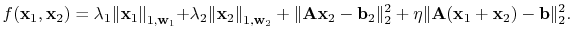 $\displaystyle f(\mathbf{x}_1,\mathbf{x}_2) ={\lambda_1\Vert\mathbf{x}_1\Vert}_{...
...t _2^2} +\eta{\Vert\tensor{A}(\mathbf{x}_1+\mathbf{x}_2)-\mathbf{b}\Vert _2^2}.$