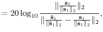 $\displaystyle =20\log_{10} \frac{\Vert\frac{\mathbf{s}_1}{\Vert\mathbf{s}_1\Ver...
...\mathbf{s}}_1\Vert _2}-\frac{\mathbf{s}_1}{\Vert\mathbf{s}_1\Vert _2}\Vert _2},$