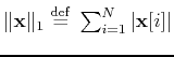 $ \Vert\ensuremath{\mathbf{x}}\Vert _1\; {\buildrel\rm def\over=}\;
\sum_{i=1}^{N}\left\vert\ensuremath{\mathbf{x}}[i]\right\vert$