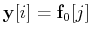 $\displaystyle \ensuremath{\mathbf{y}}[i] = \ensuremath{\mathbf{f}}_0[j]$