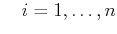 $\displaystyle \quad i=1,\ldots,n$