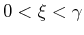 $ 0<\xi <\gamma $