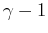 $ \gamma-1$