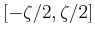 $ [-\zeta/2,\zeta/2]$