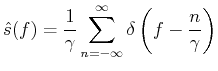 $\displaystyle \hat{s}(f) = \frac{1}{\gamma}\sum_{n=-\infty}^{\infty}\delta\left(f-\frac{n}{\gamma}\right)$