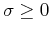 $ \sigma\geq 0$