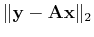 $ \Vert\ensuremath{\mathbf{y}}-\tensor{A}\ensuremath{\mathbf{x}}\Vert _2$