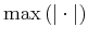 $ \max\left(\vert\cdot\vert\right)$