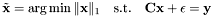 \[ \tilde{\textbf{x}} = \arg\min \|\textbf{x}\|_1\quad\mbox{s.t.}\quad \textbf{C} \textbf{x}+\epsilon=\textbf{y} \]